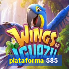 plataforma 585